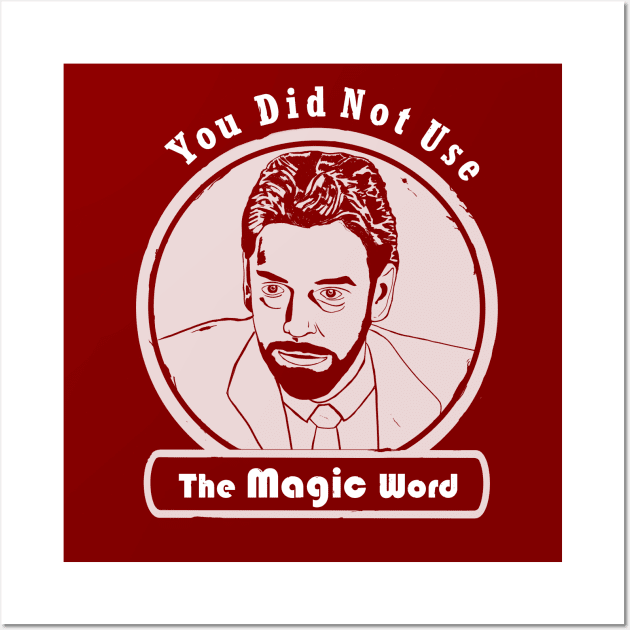 You Did Not Use the Magic Word - Walter Peck Wall Art by Smagnaferous